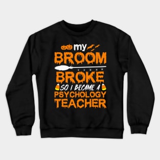 My Broom Broke So I Became A Psychology Teacher Crewneck Sweatshirt